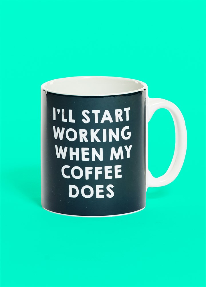 Working When Coffee Does Mug
